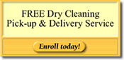 FREE Dry Cleaning Pick-up and Delivery Service
-Enroll Today!